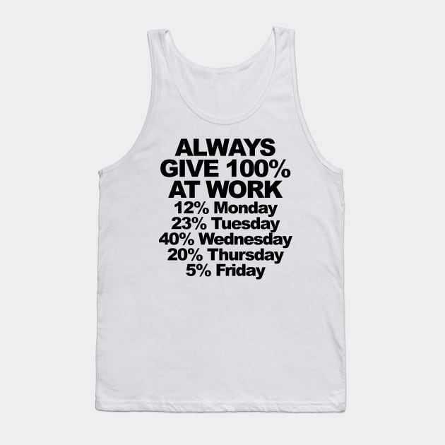 ALWAYS GIVE 100% AT WORK Tank Top by TheCosmicTradingPost